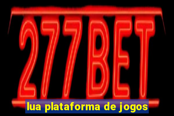 lua plataforma de jogos